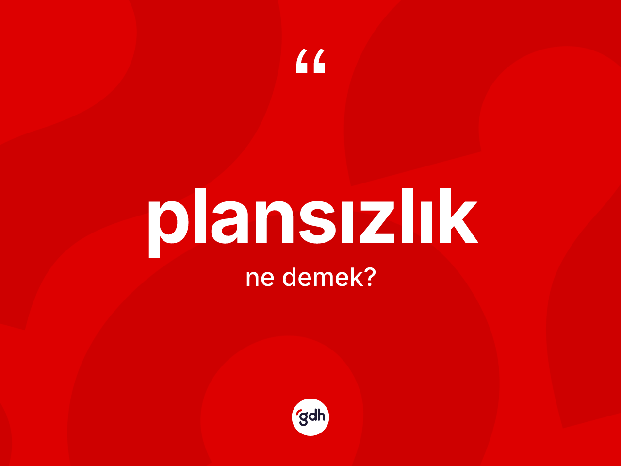 Plansızlık kelimesinin tanımı nedir? Plansızlık kelimesinin özellikleri nelerdir?