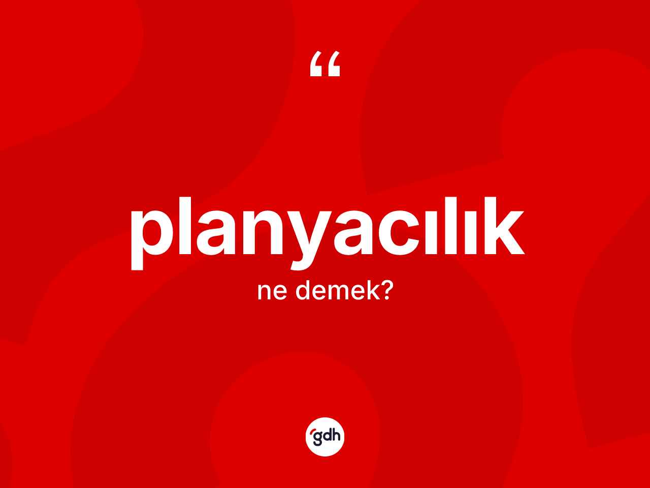 Planyacılık kelimesi ne anlama gelir? Planyacılığın sözlükteki anlamı nedir?