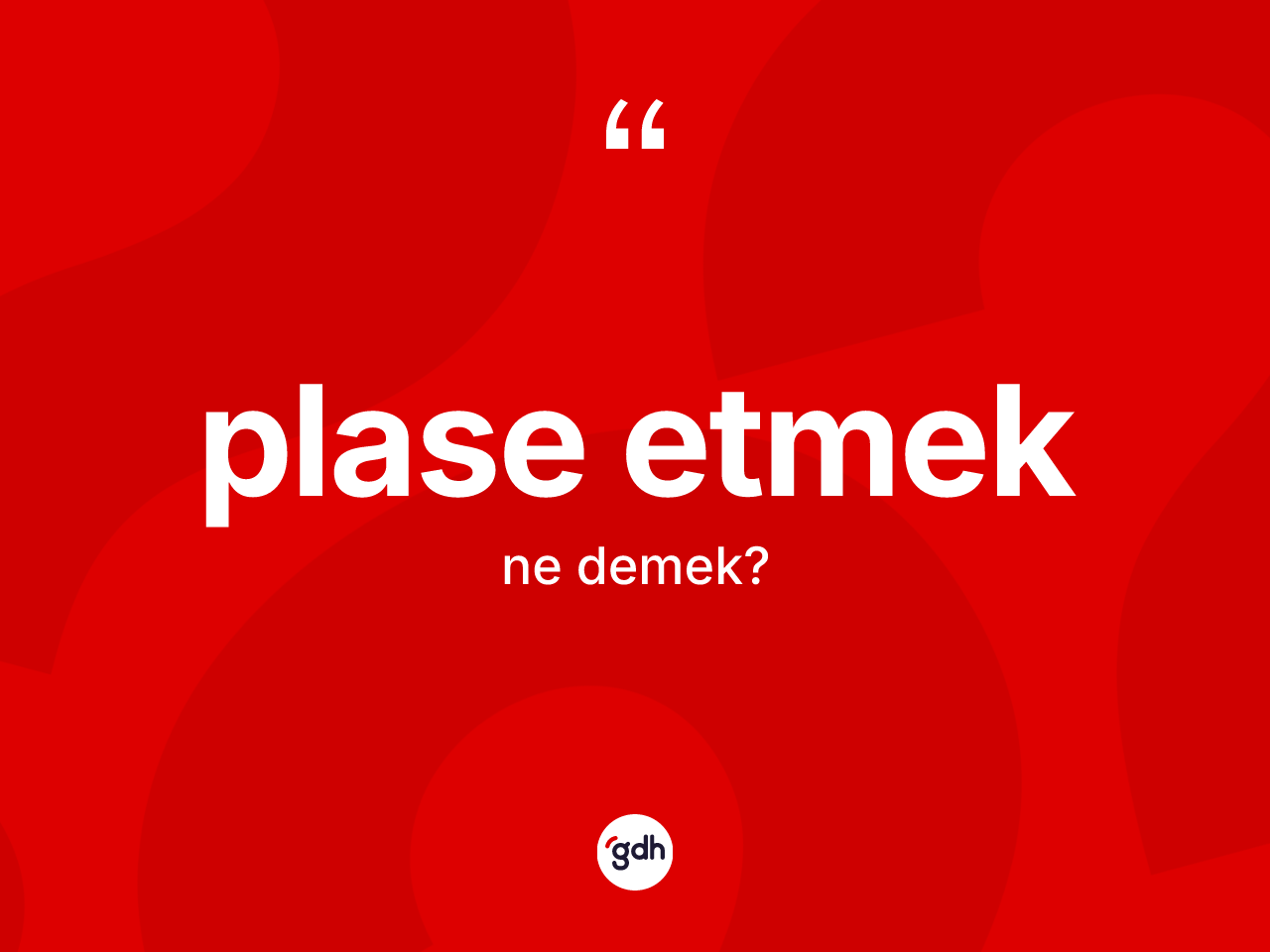 Plase etmek ne anlama gelir? Plase etmek ifadesi hangi durumlarda kullanılır