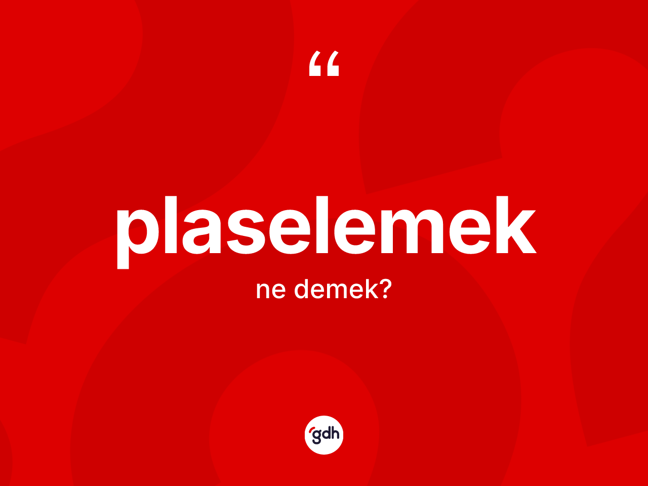 Plaselemek kelimesi nedir? Plaselemeğin TDK'ya göre anlamı nedir?