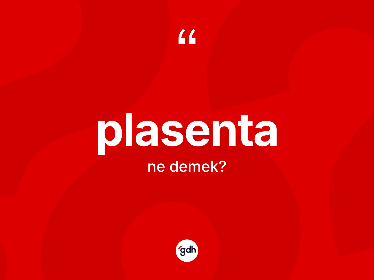 Plasenta kelimesinin sözlükteki tanımı nedir? Plasenta kelimesinin özellikleri nelerdir?
