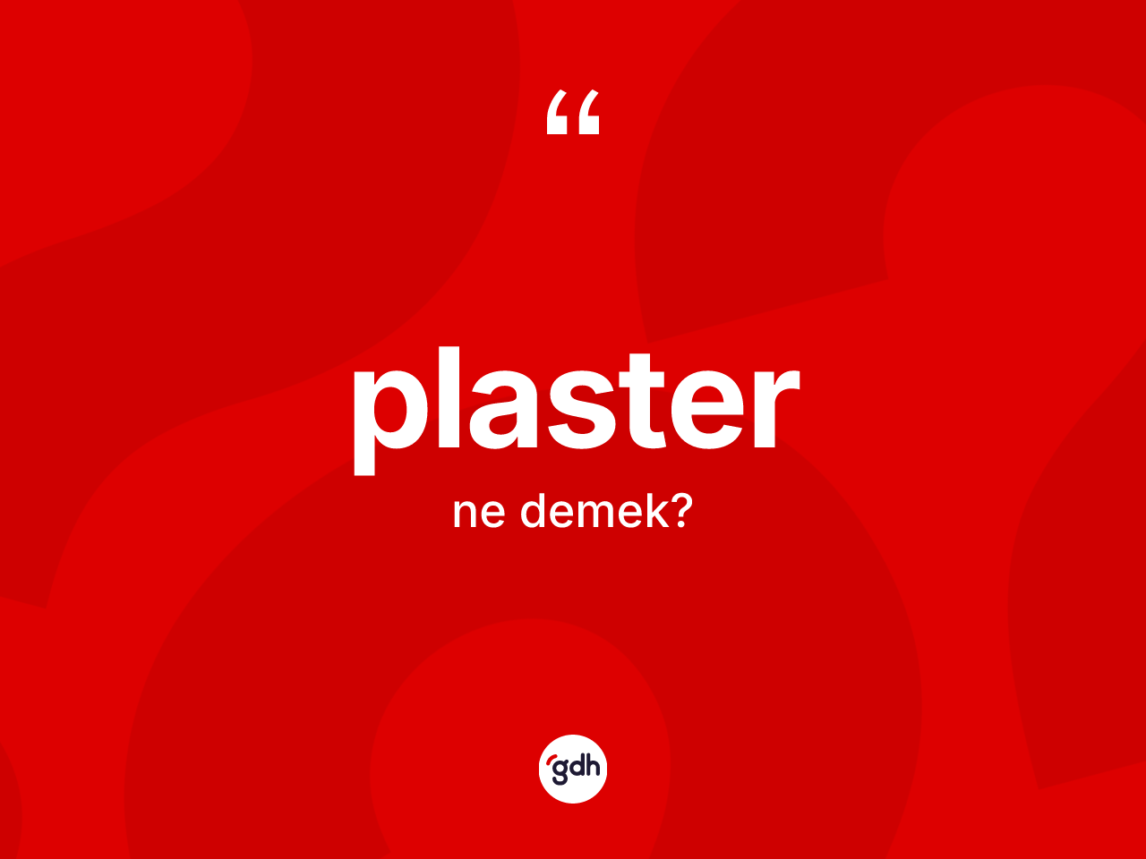 Plaster nedir? Plasterin TDK'ya göre anlamı nedir?