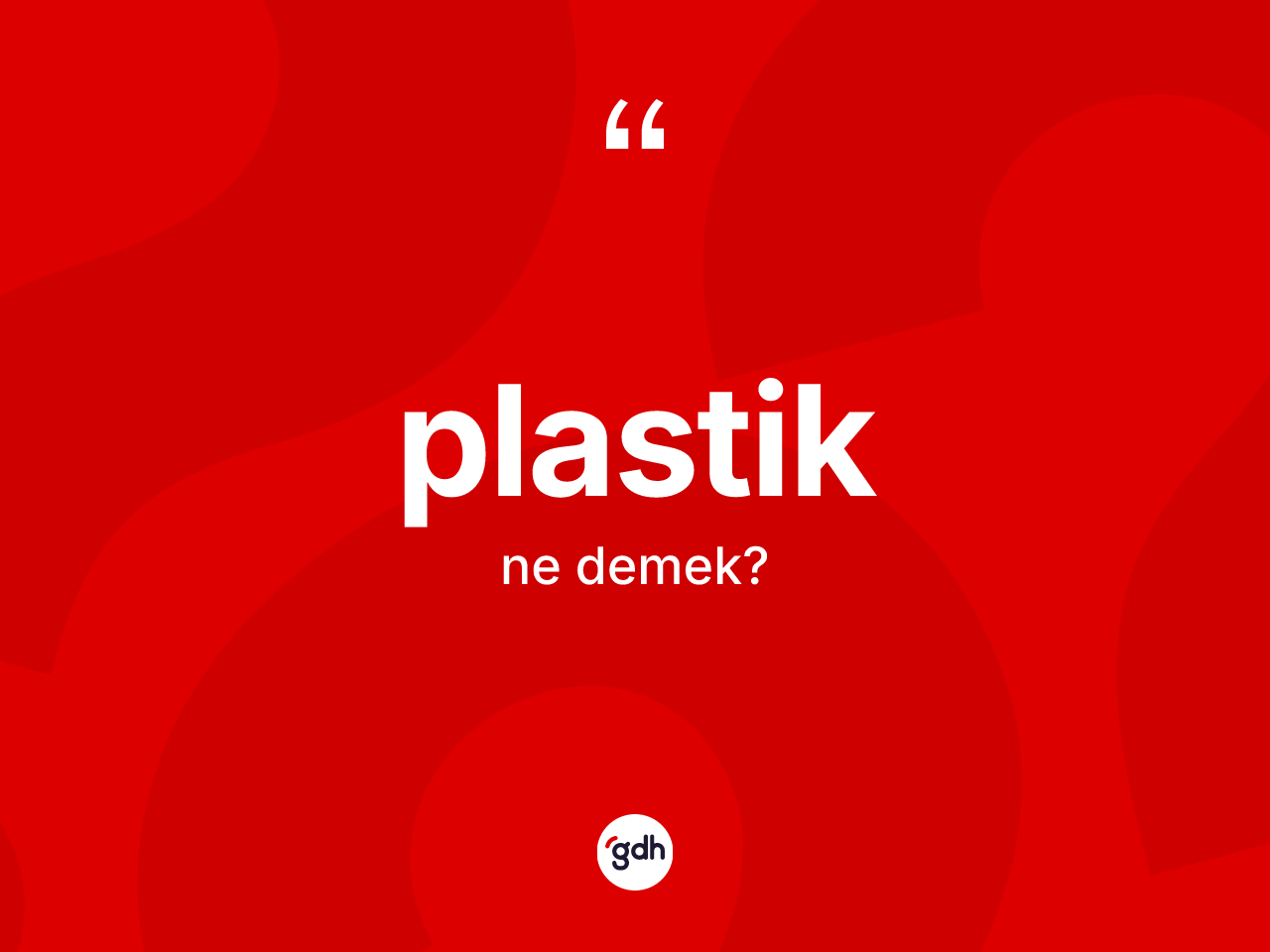 Plastik kelimesinin anlamı nedir? Plastik kelimesinin özellikleri nelerdir?