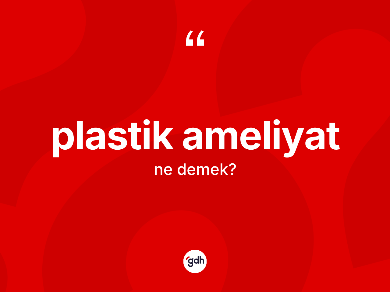 Plastik ameliyat kelimesi ne demek? Plastik ameliyatın TDK'ya göre anlamı nedir?