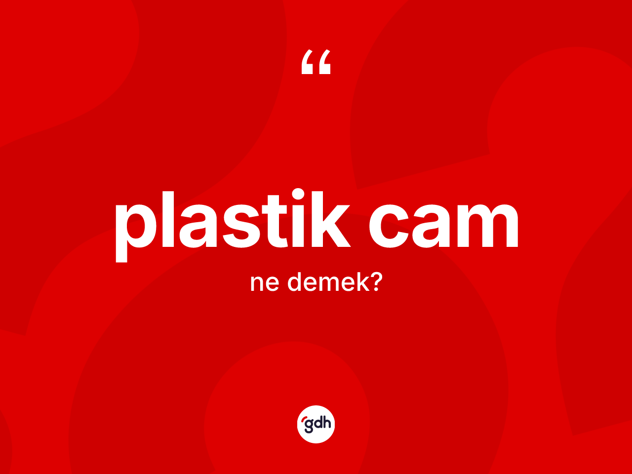 Plastik cam kelimesinin sözlükteki tanımı nedir? Plastik camın sözlükteki anlamı nedir?