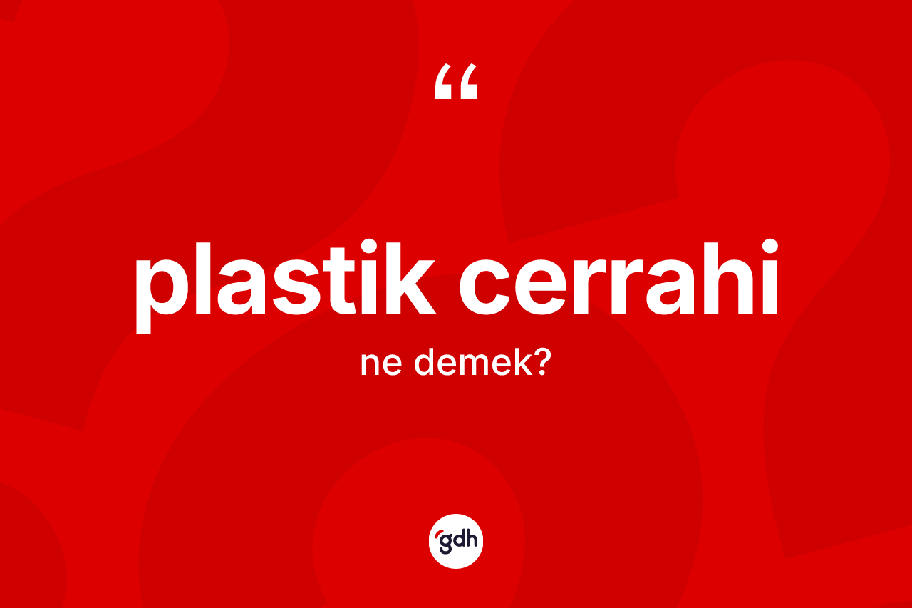 Plastik cerrahi kelimesi ne demek? Plastik cerrahinin halk arasındaki kullanımı nasıldır?