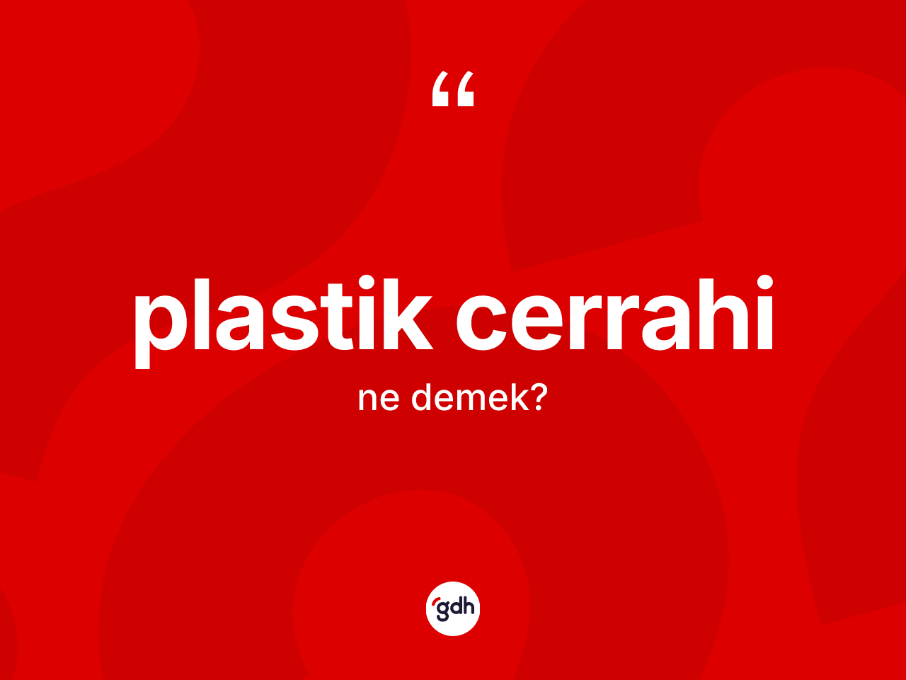 Plastik cerrahi kelimesi ne demek? Plastik cerrahinin halk arasındaki kullanımı nasıldır?