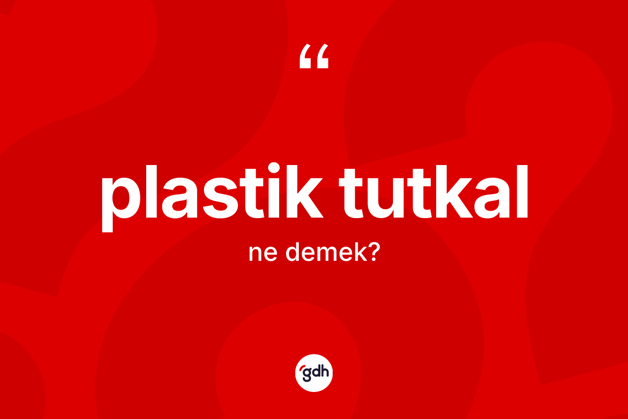 Plastik tutkal ne anlama gelir? Plastik tutkalın TDK'ya göre anlamı nedir?