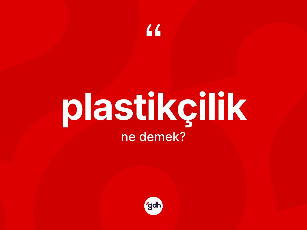 Plastikçilik kelimesi nedir? Plastikçilik kelimesinin kaç farklı anlamı var?