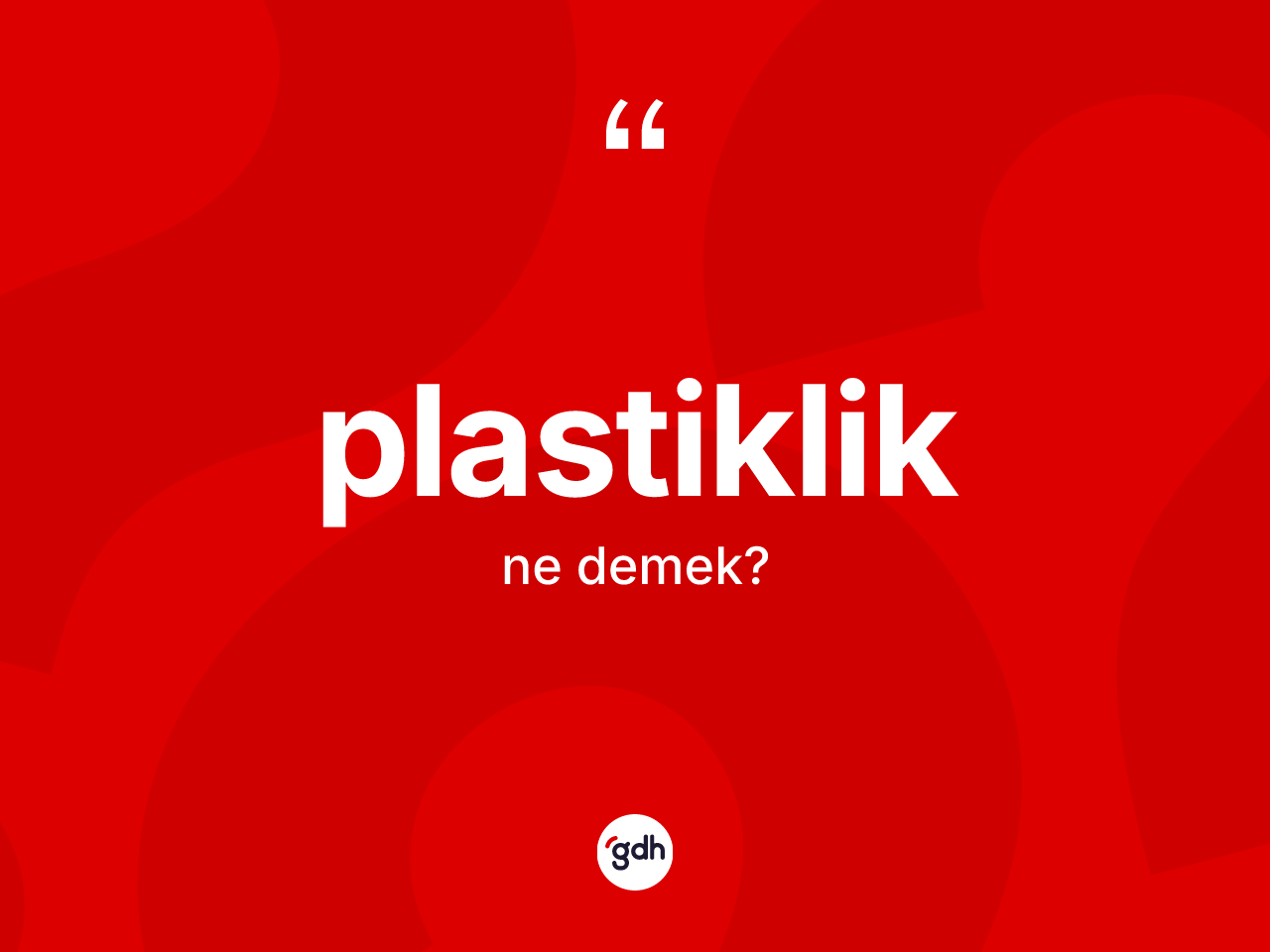 Plastiklik ne anlama gelir? Plastikliğin TDK'ya göre anlamı nedir?