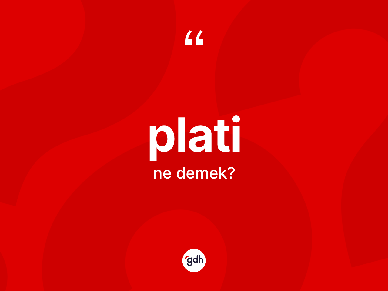 Plati kelimesinin anlamı nedir? Plati kelimesinin özellikleri nelerdir?
