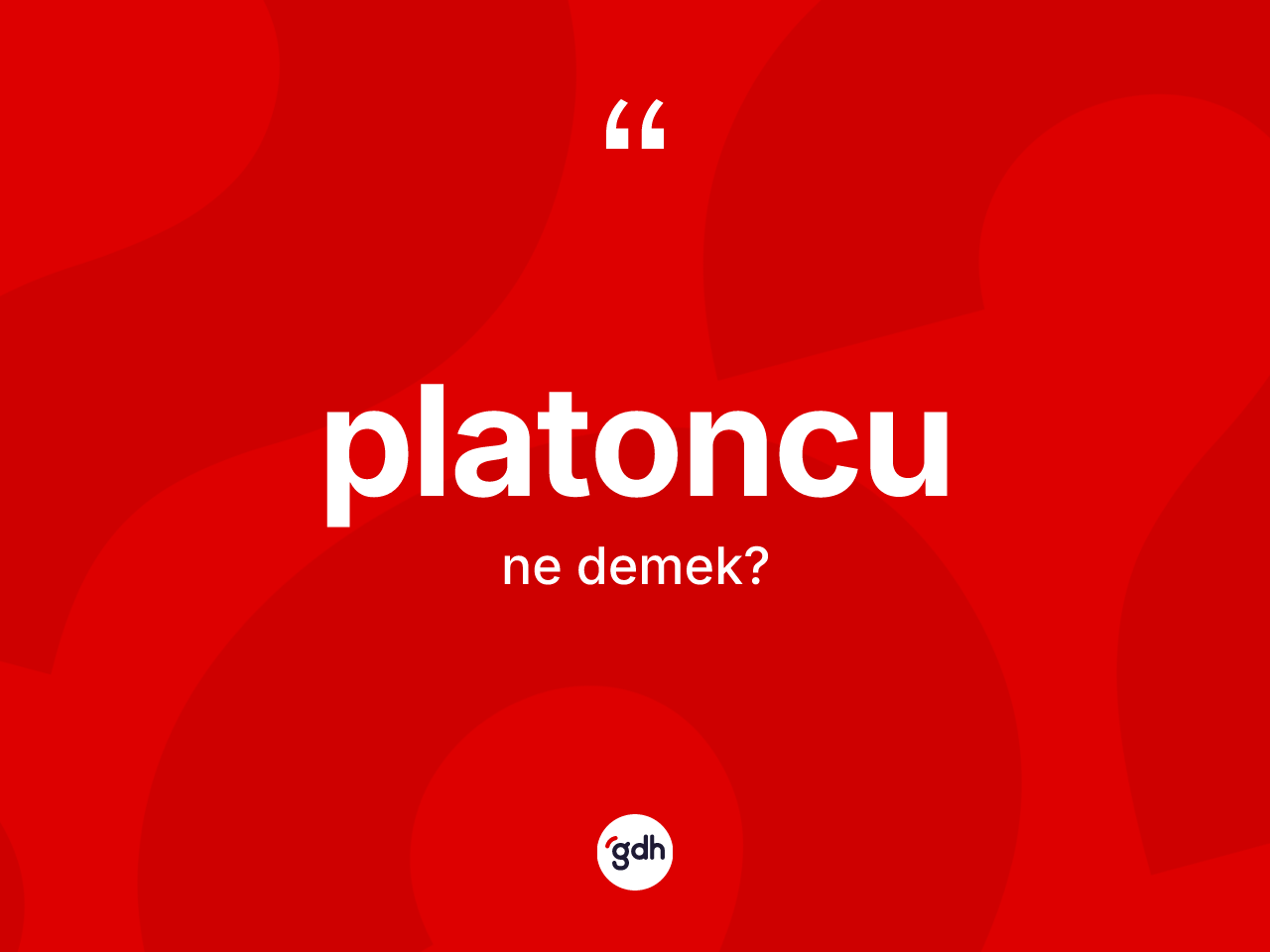 Platoncu kelimesinin anlamı nedir? Platoncu kelimesinin özellikleri nelerdir?