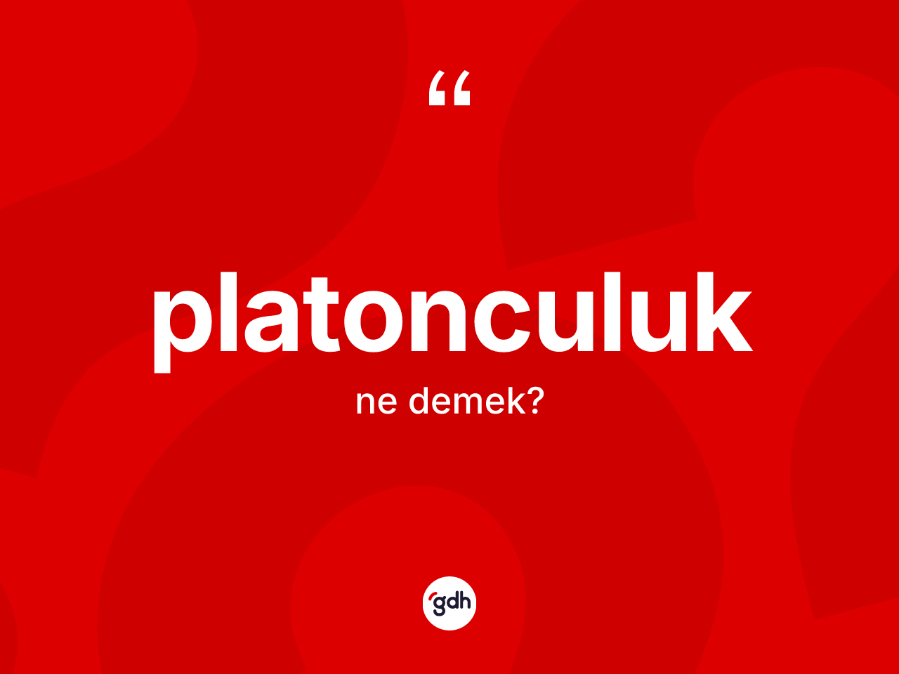 Platonculuk nedir? Platonculuk'un TDK'ya göre anlamı nedir?