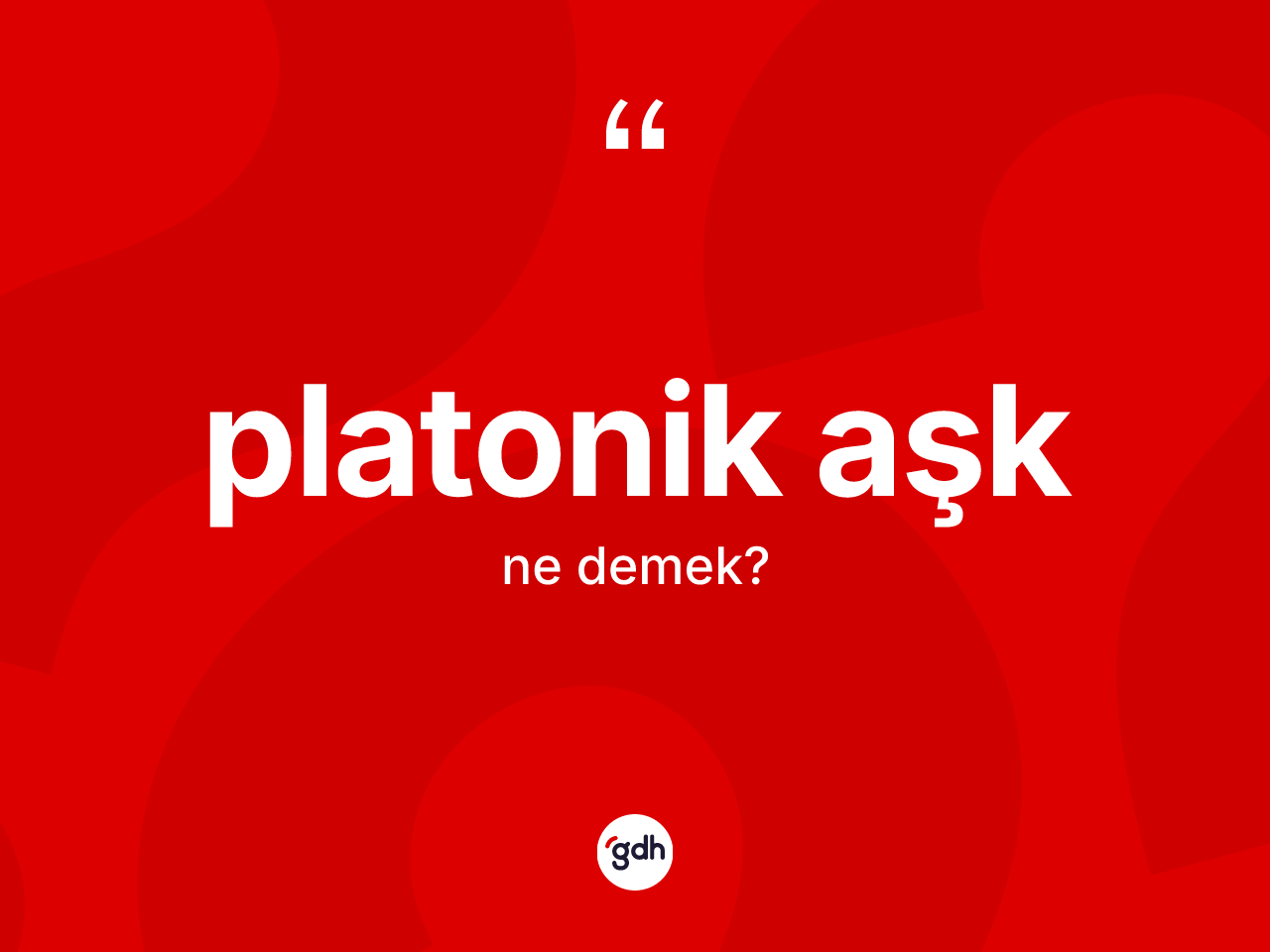 Platonik aşk ne demek? Platonik aşk kelimesinin TDK anlamı nedir?