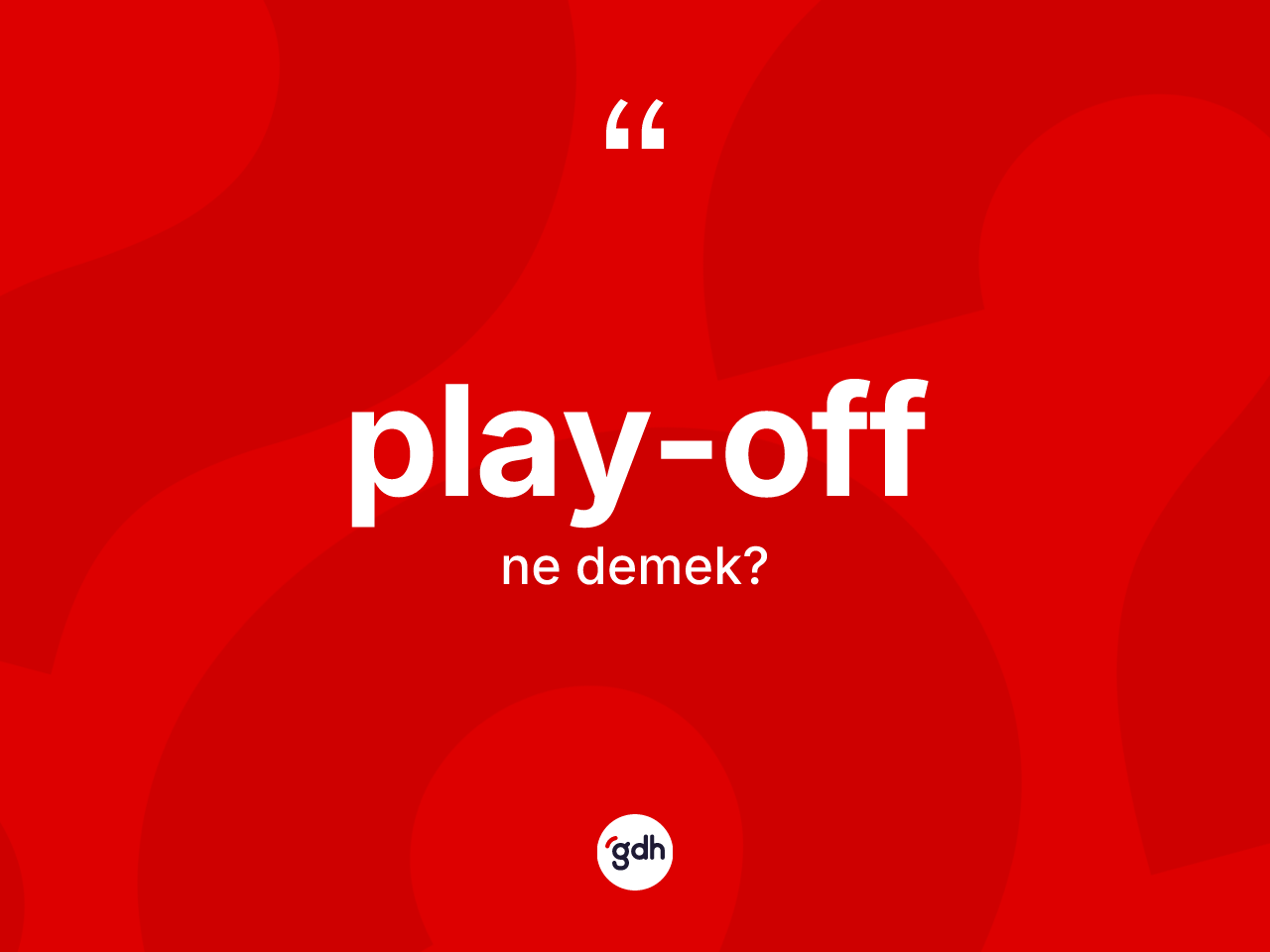 Play-off kelimesinin sözlükteki tanımı nedir? Play-offun halk arasındaki kullanımı nasıldır?