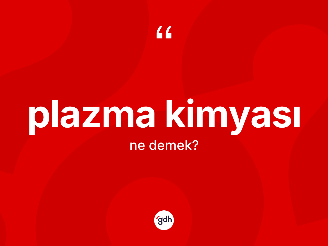 Plazma kimyası kelimesinin anlamı nedir? Plazma kimyası kelimesinin kaç farklı anlamı var?