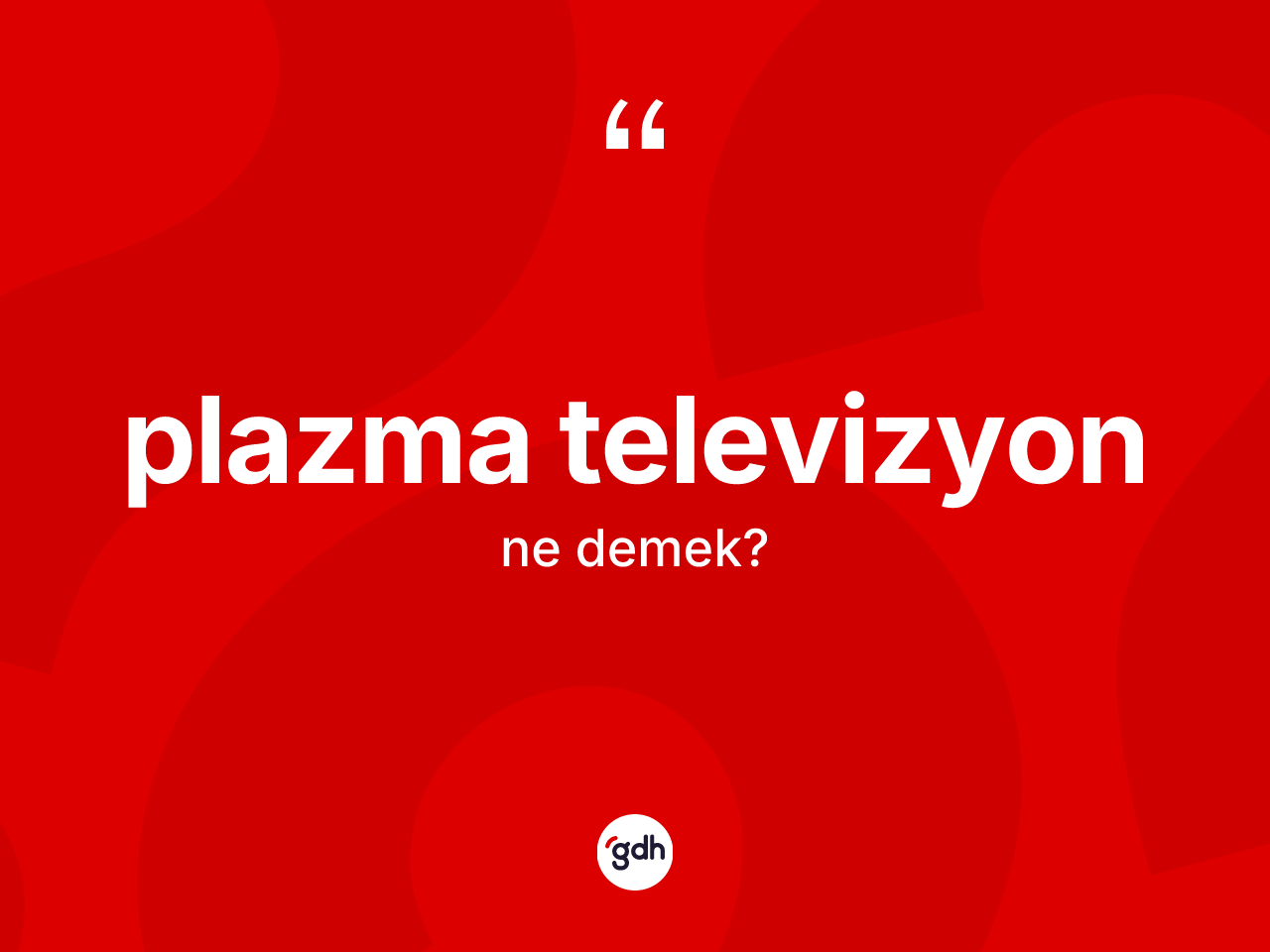 Plazma televizyon kelimesi ne demek? Plazma televizyonun TDK'ya göre anlamı nedir?