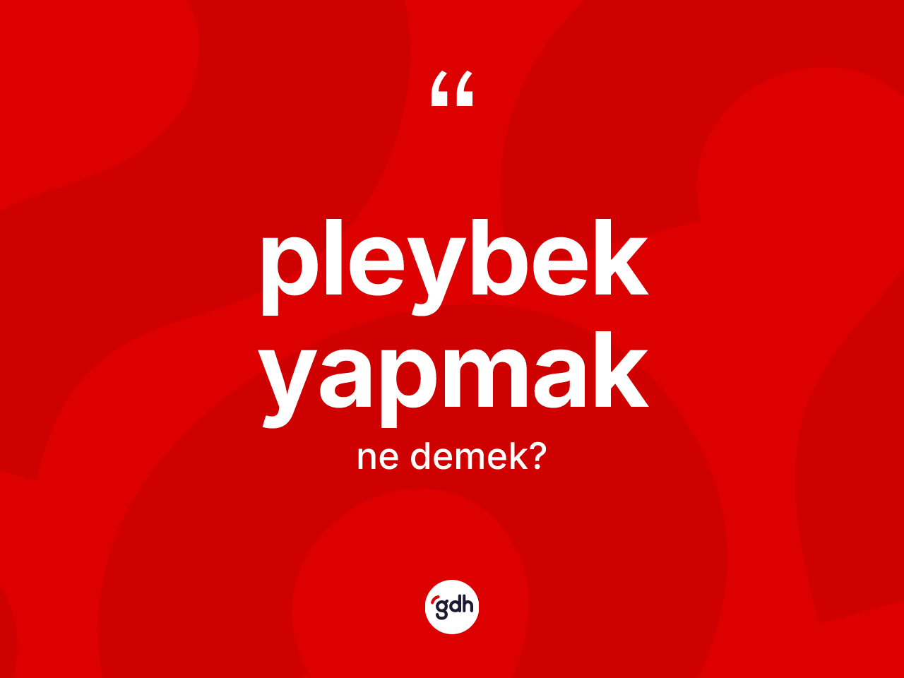 Pleybek yapmak sözü ne anlama gelir? Pleybek yapmak ifadesi nerede kullanılır?