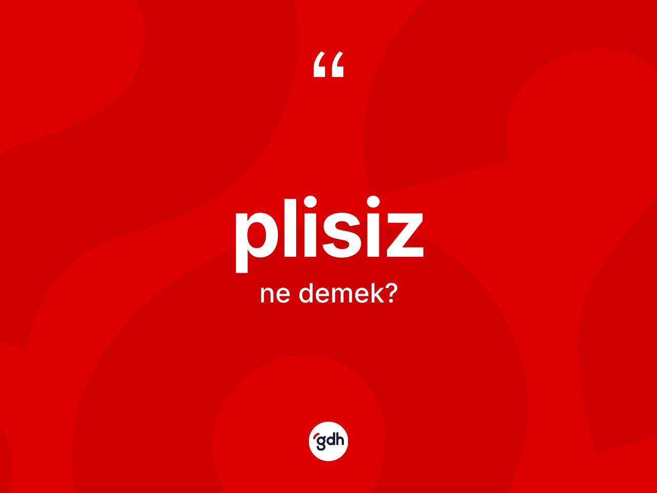 Plisiz kelimesinin sözlükteki tanımı nedir? Plisiz kelimesinin TDK anlamı nedir?