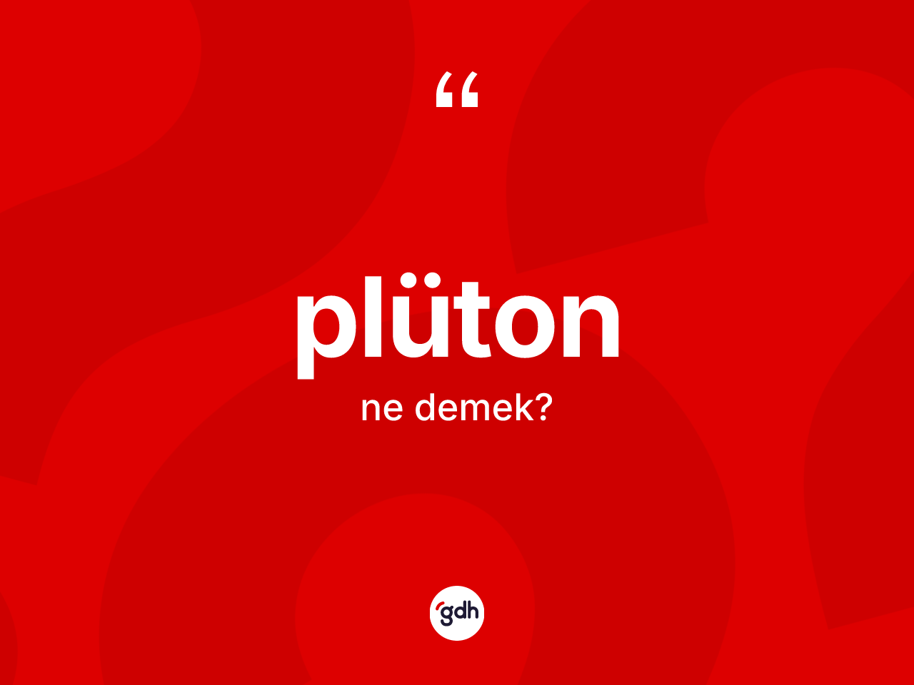 Plüton kelimesi ne anlama gelir? Plüton'un sözlükteki anlamı nedir?