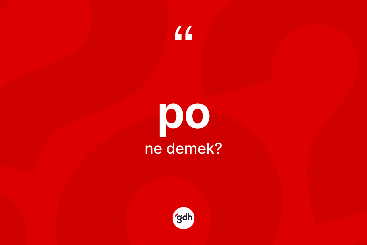 Po ne demek? Po kelimesinin özellikleri nelerdir?