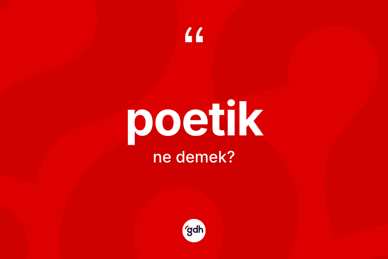 Poetik kelimesinin sözlükteki tanımı nedir?