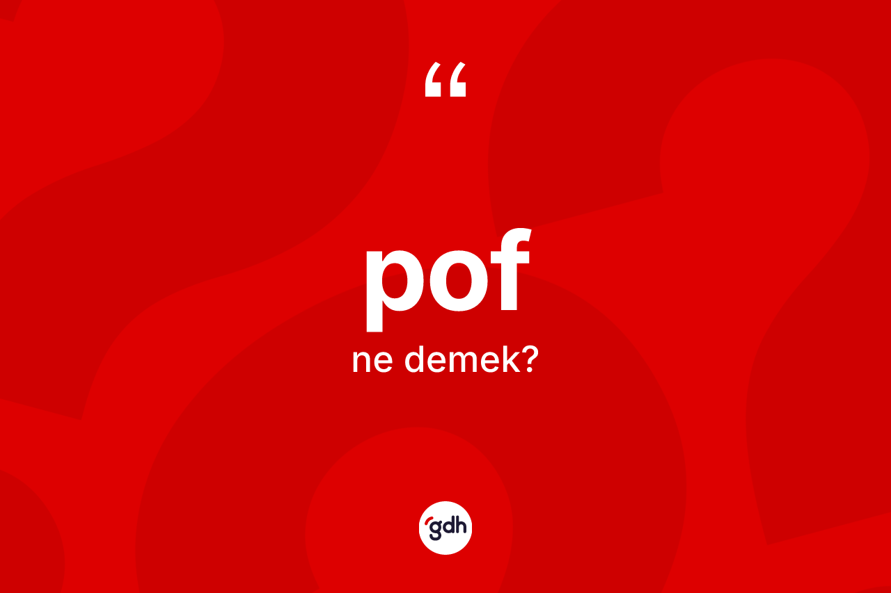 Pof kelimesi nedir? Pof kelimesinin özellikleri nelerdir?