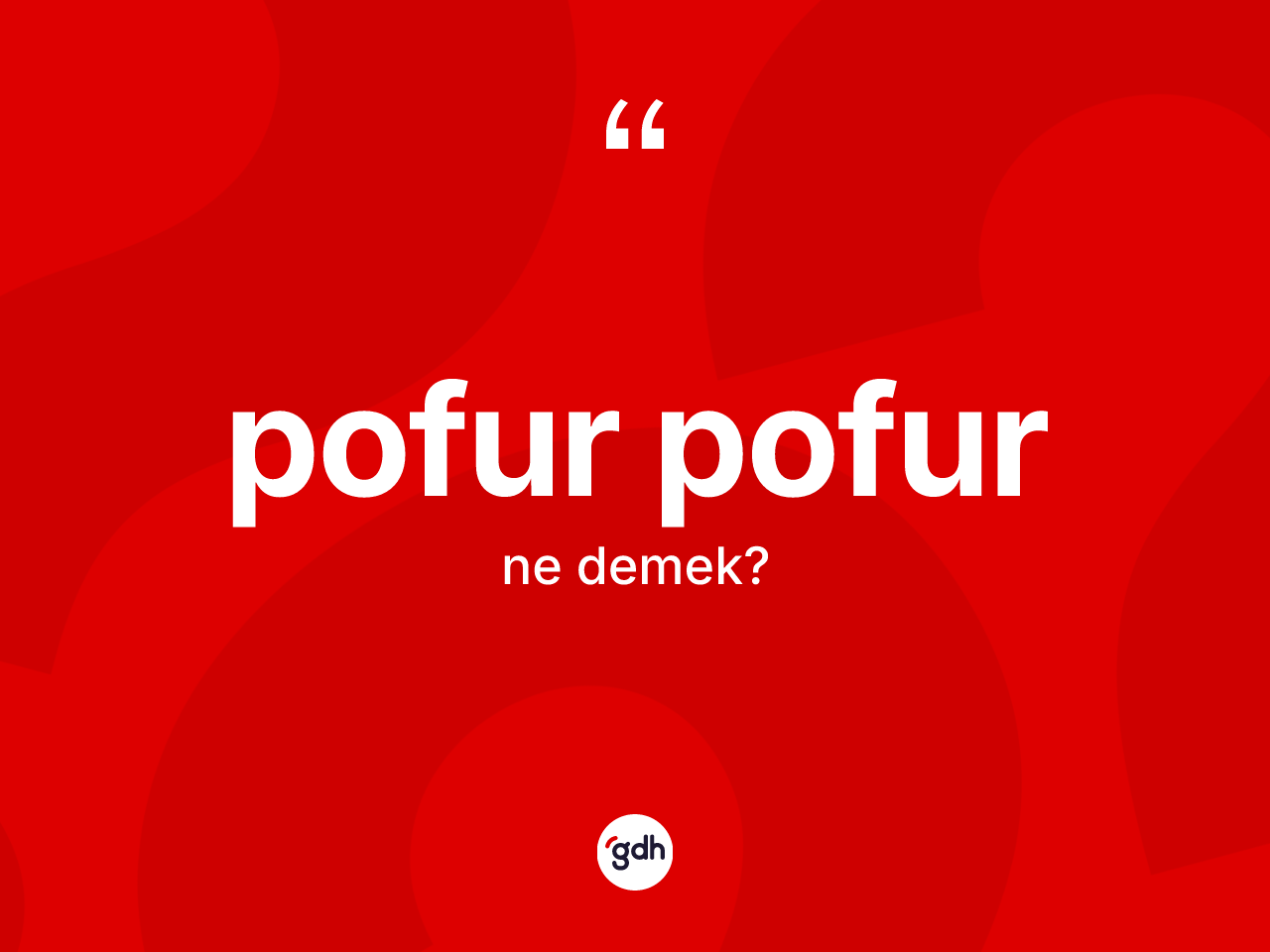 Pofur pofur kelimesinin tanımı nedir? Pofur pofur kelimesinin kaç farklı anlamı var?