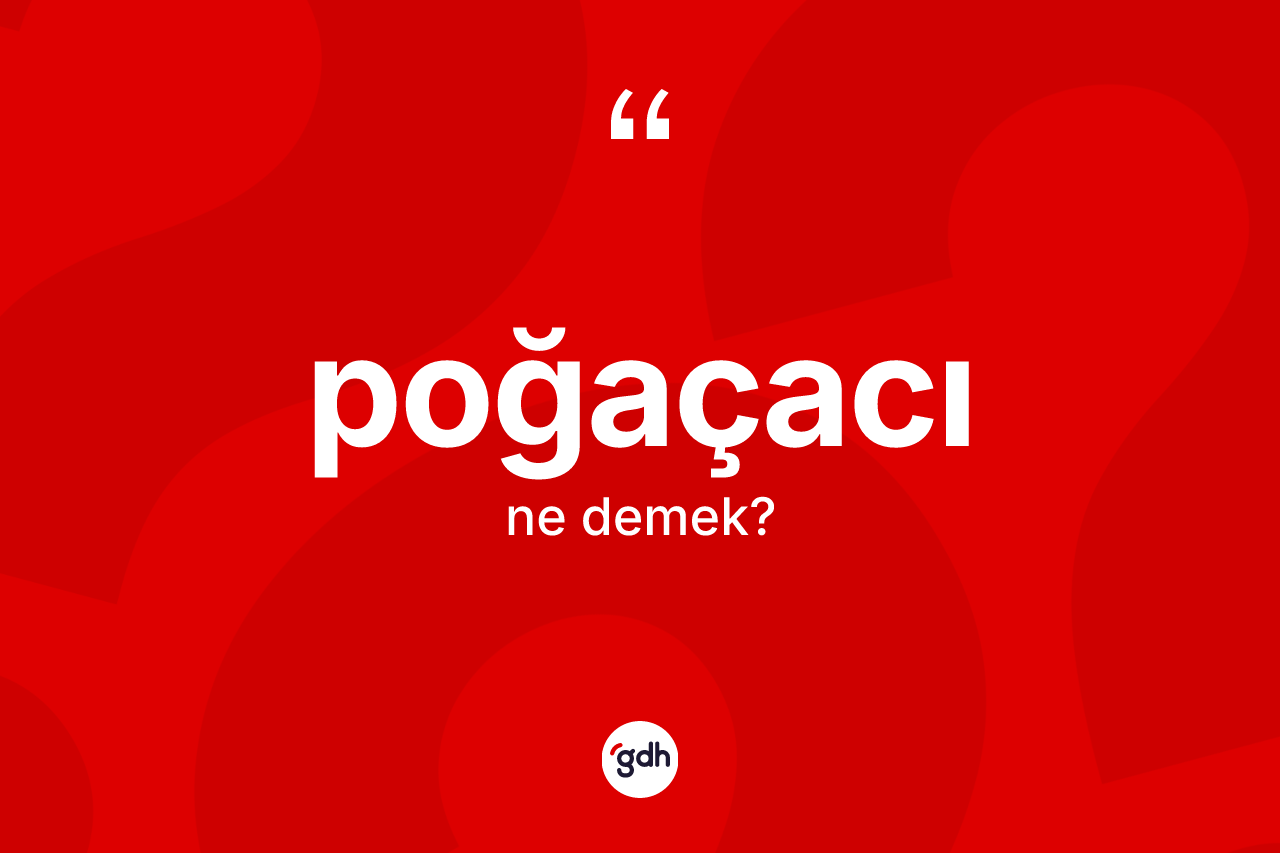 Poğaçacı kelimesinin sözlükteki tanımı nedir? Poğaçacının halk arasındaki kullanımı nasıldır?