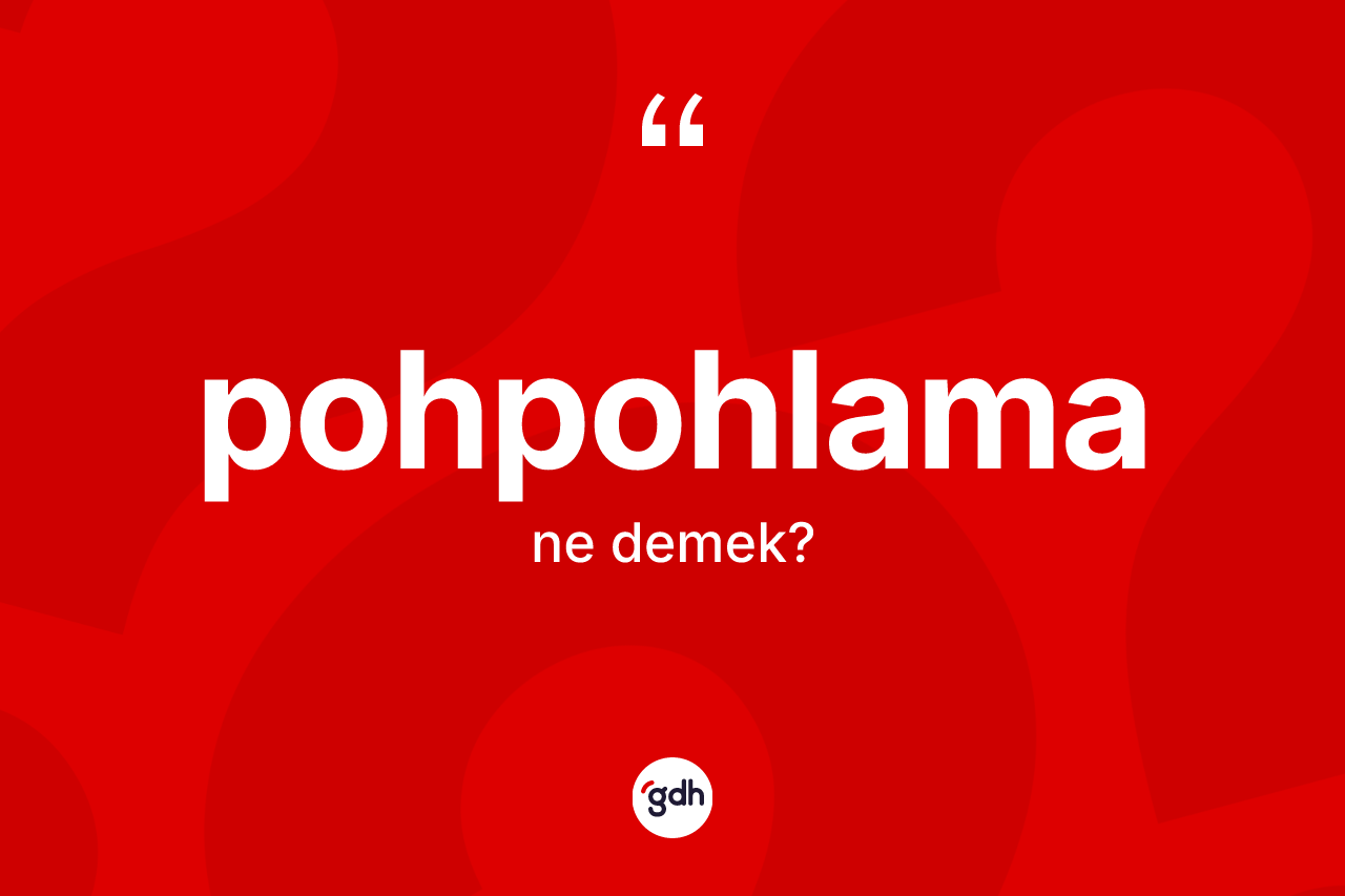 Pohpohlama kelimesi ne demek?