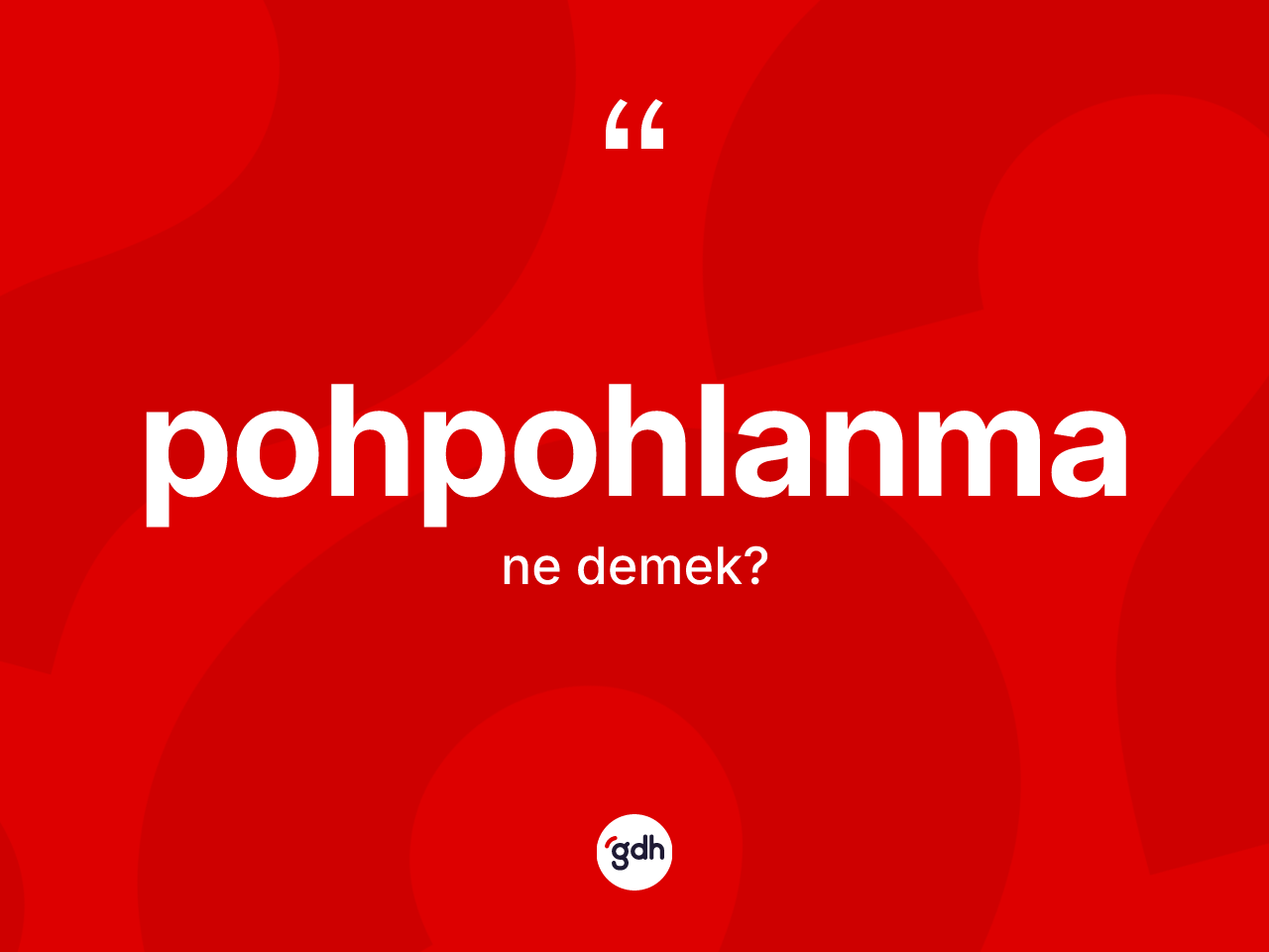 Pohpohlanma kelimesinin tanımı nedir? Pohpohlanmanın TDK'ya göre anlamı nedir?