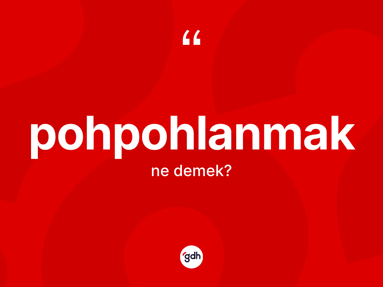 Pohpohlanmak kelimesinin sözlükteki tanımı nedir? Pohpohlanmağın halk arasındaki kullanımı nasıldır?