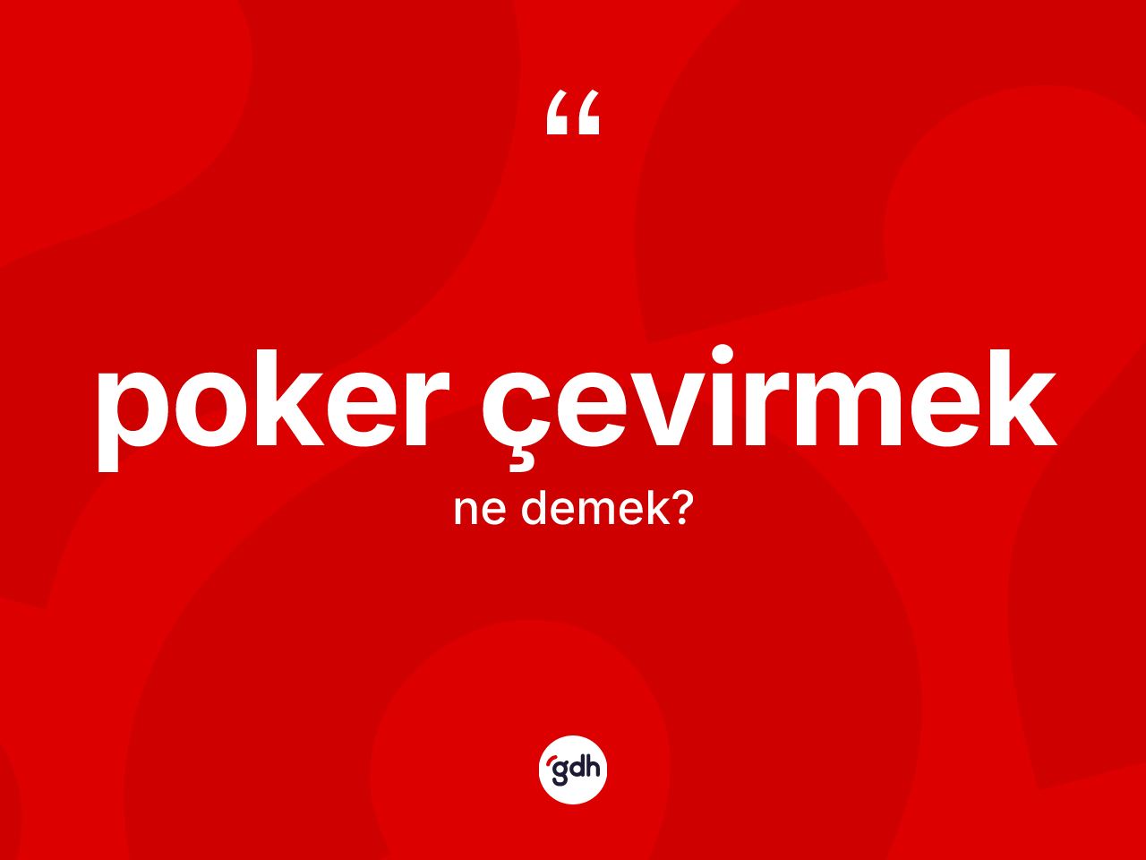 Poker çevirmek ifadesi neyi anlatır? Poker çevirmek sözü nerede kullanılır?