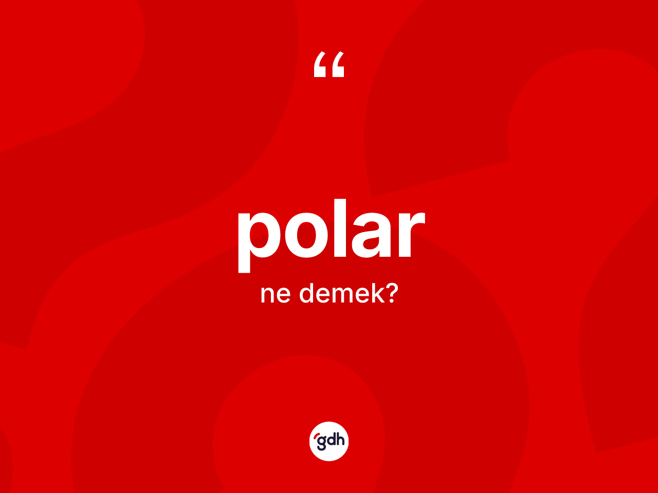 Polar kelimesi ne anlama gelir? Poların halk arasındaki kullanımı nasıldır?