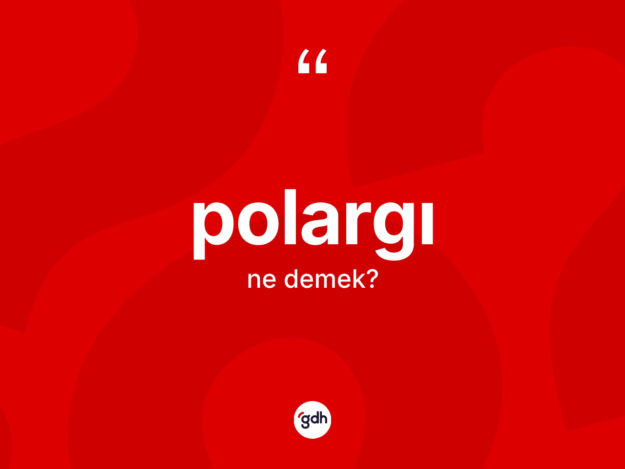 Polargı ne anlama gelir? Polargı kelimesinin TDK anlamı nedir?