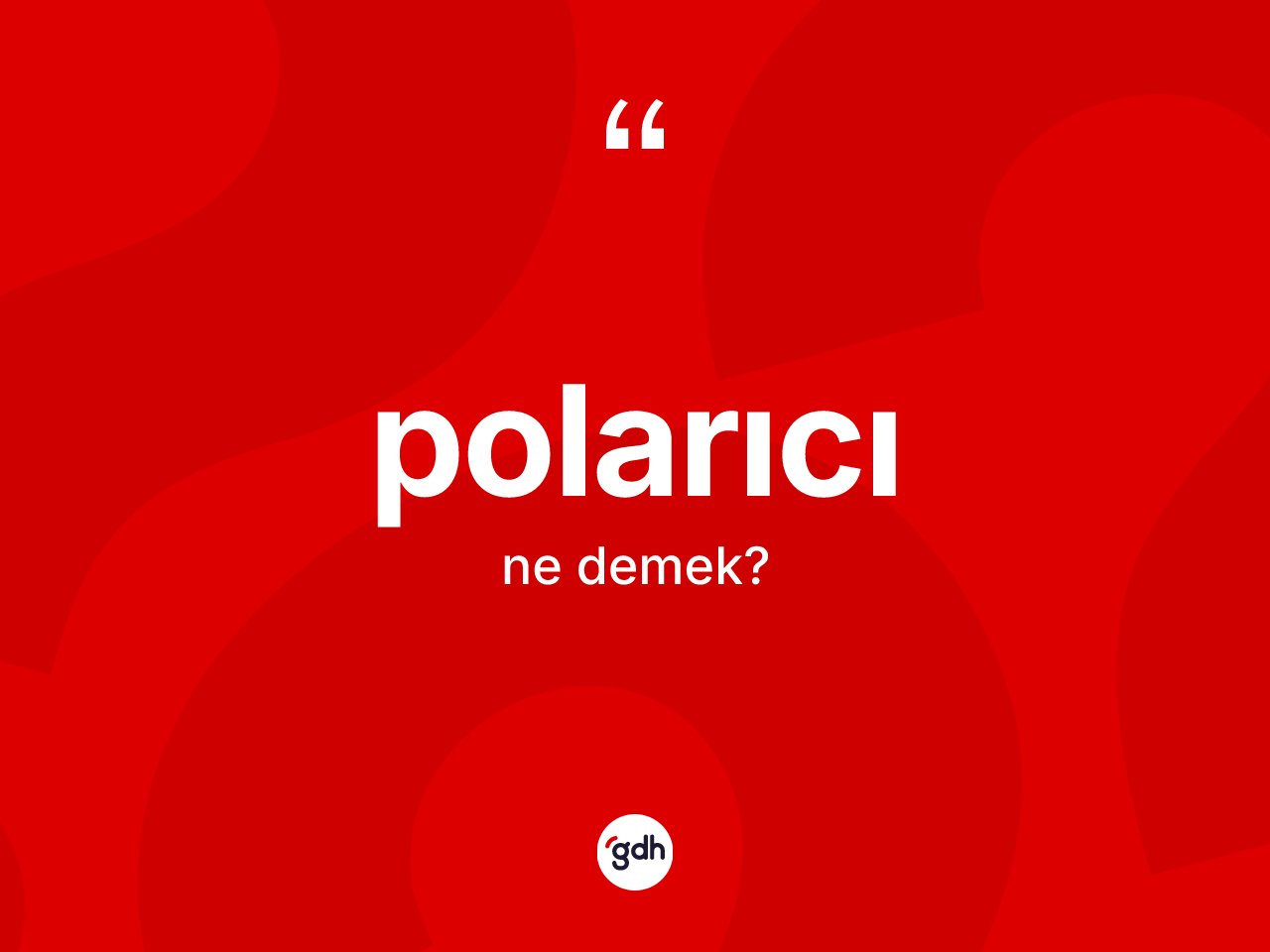 Polarıcı ne anlama gelir? Polarıcı kelimesinin özellikleri nelerdir?