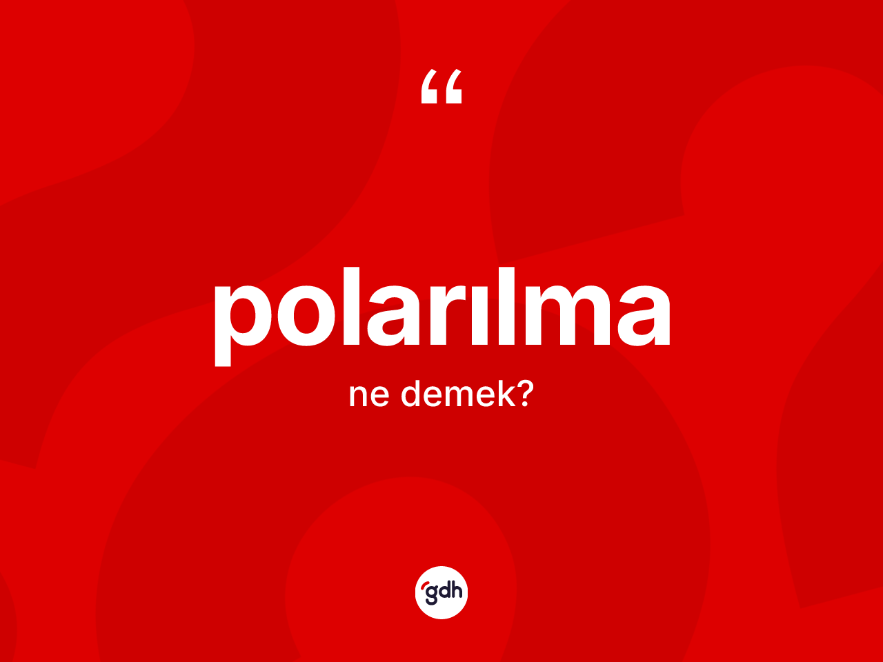 Polarılma nedir? Polarılma kelimesinin TDK'ya göre açıklaması nedir?