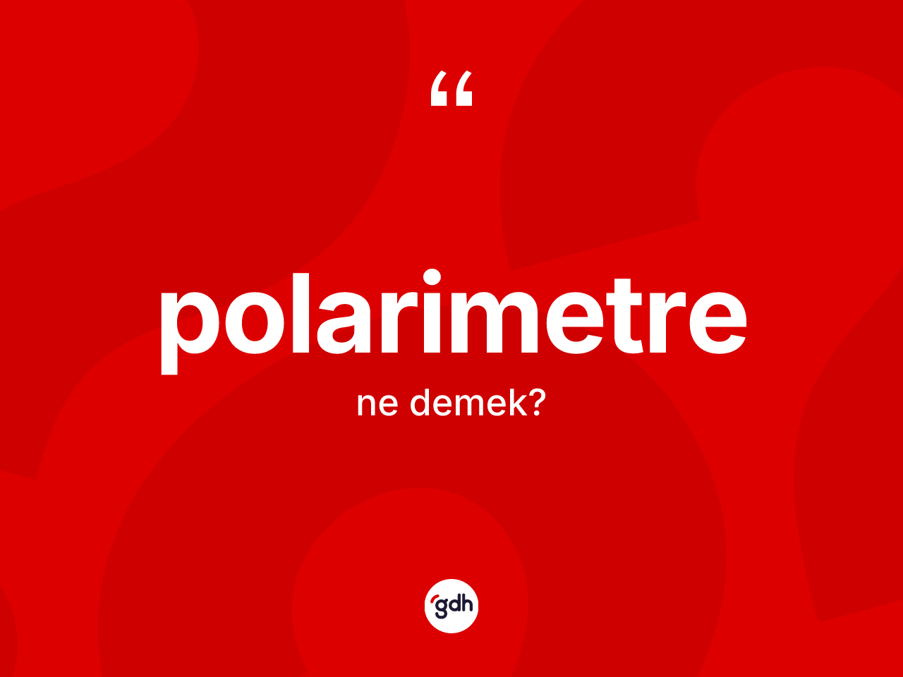 Polarimetre kelimesinin sözlükteki tanımı nedir? Polarimetrenin sözlükteki anlamı nedir?