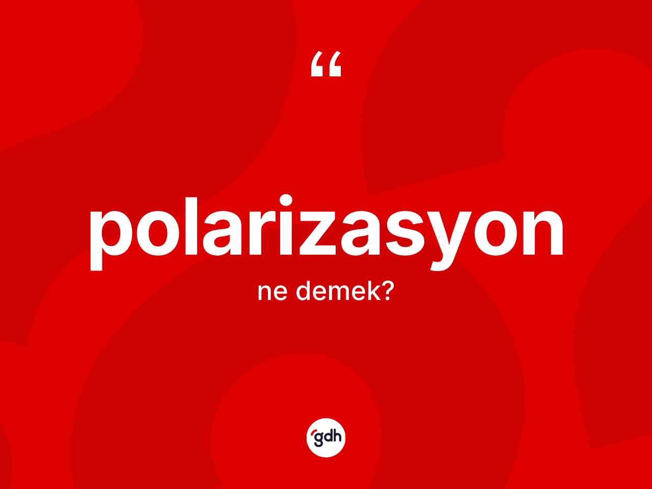 Polarizasyon kelimesi ne demek? Polarizasyonun halk arasındaki kullanımı nasıldır?