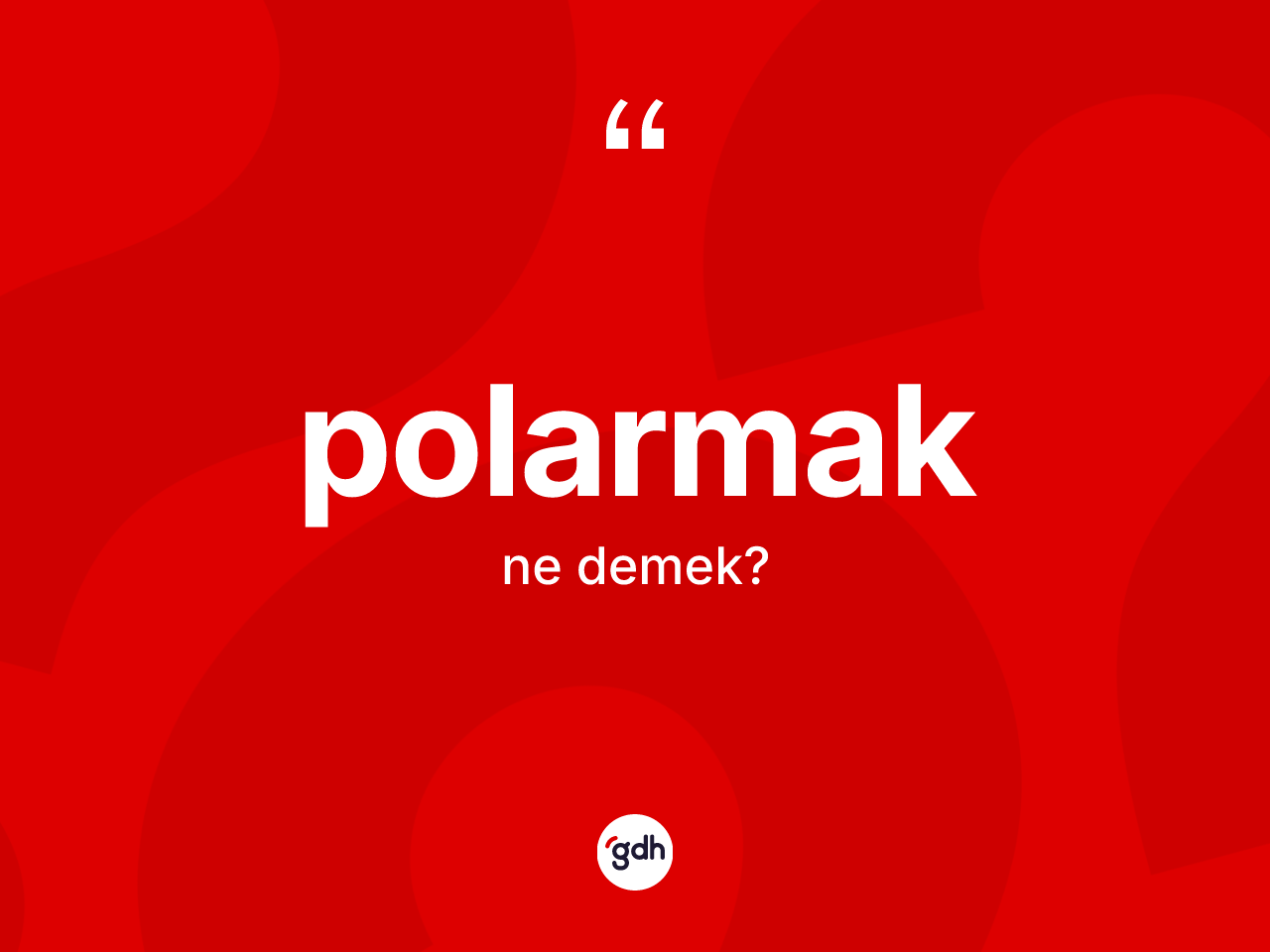 Polarmak ne anlama gelir? Polarmağın sözlükteki anlamı nedir?