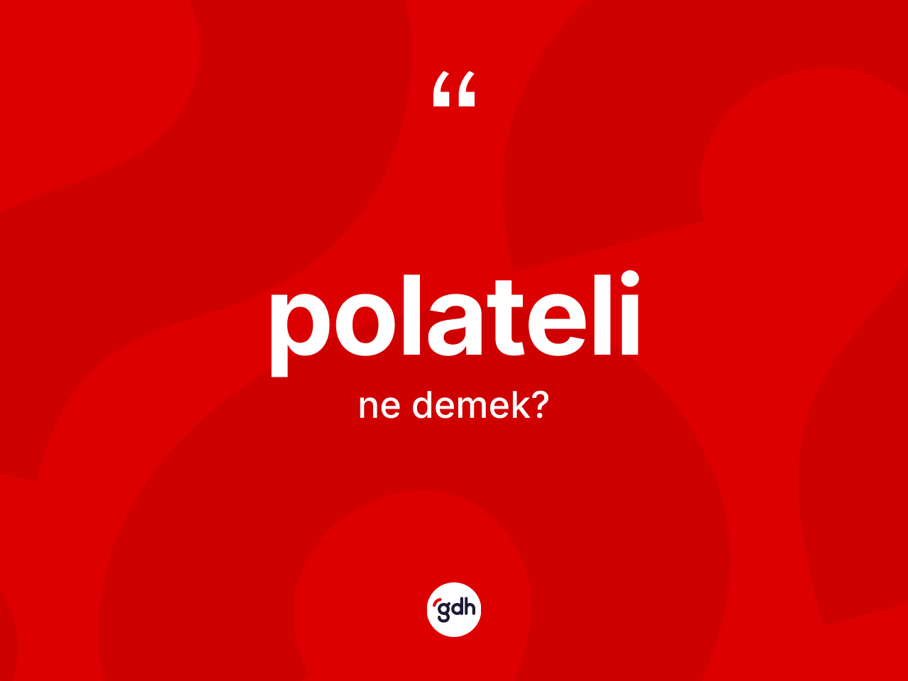 Polateli kelimesi ne demek? Polateli kelimesinin özellikleri nelerdir?