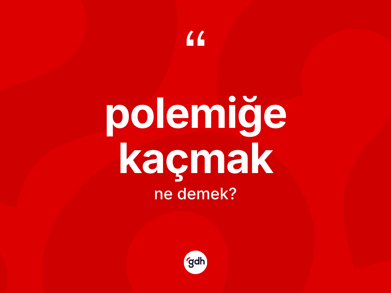 Polemiğe kaçmak ne demektir? Polemiğe kaçmak ifadesi nerede kullanılır?