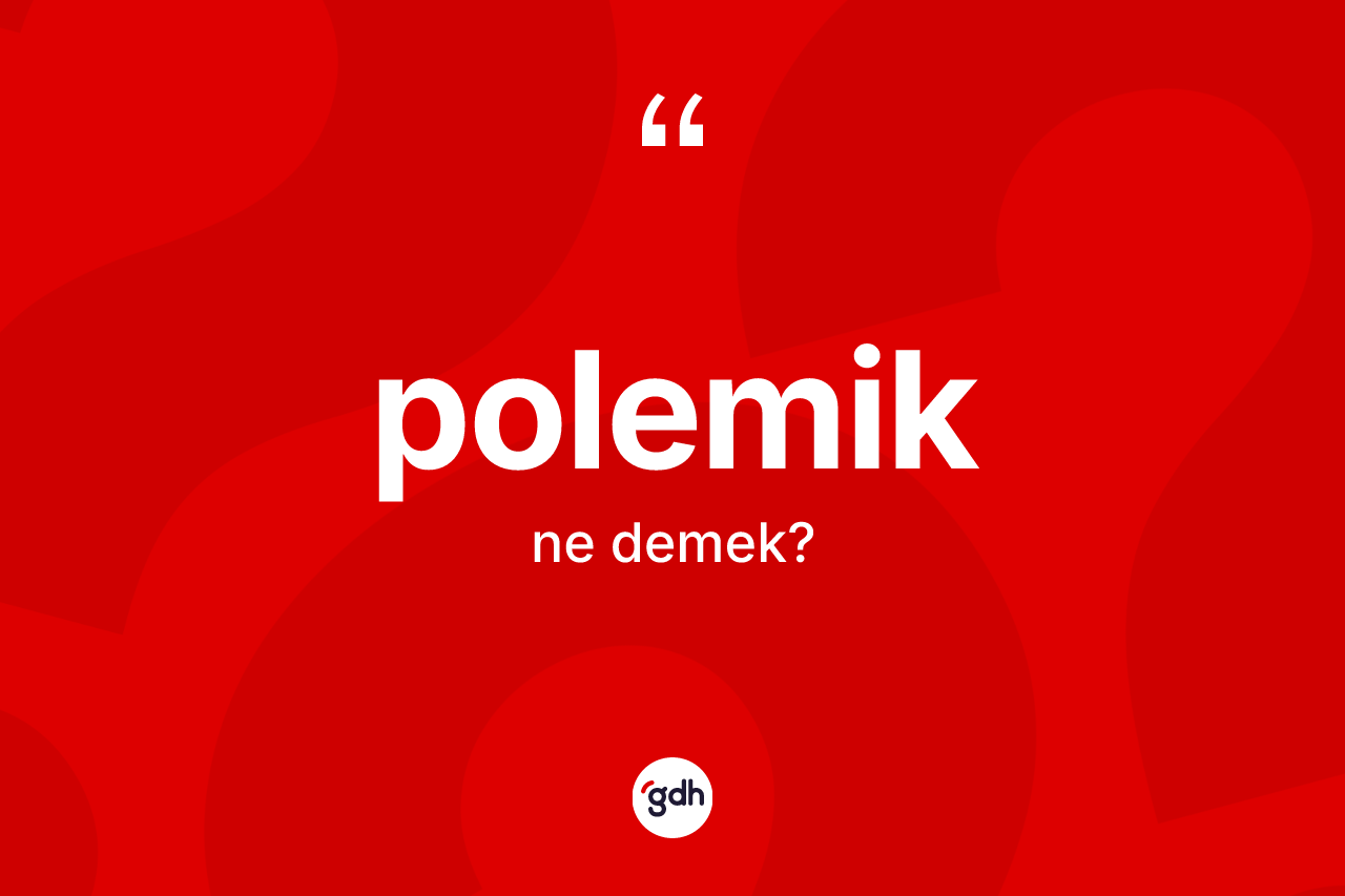 Polemik kelimesinin anlamı nedir? Polemiğin kısaca tanımı nedir?