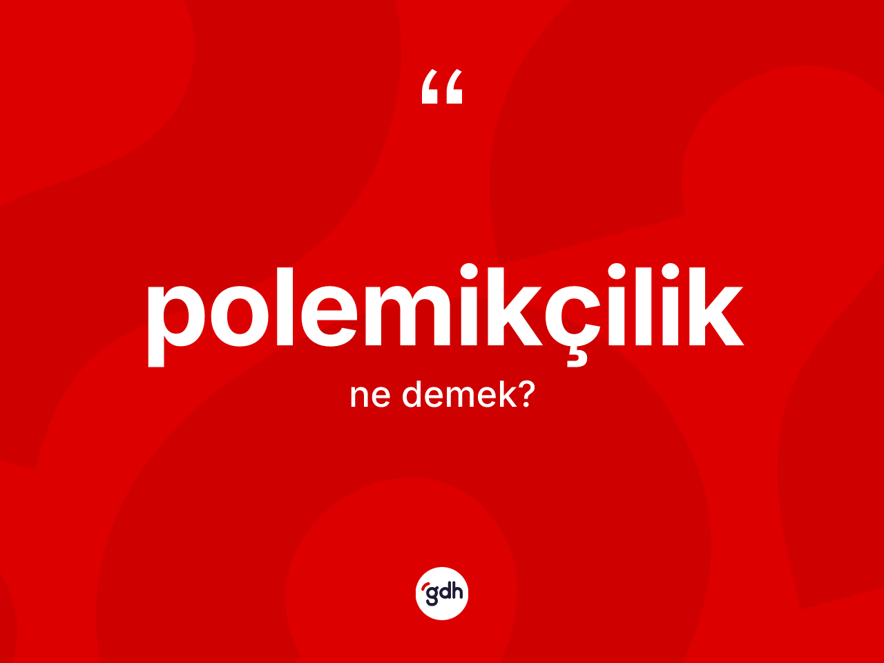 Polemikçilik kelimesi nedir? Polemikçilik kelimesinin TDK'ya göre açıklaması nedir?