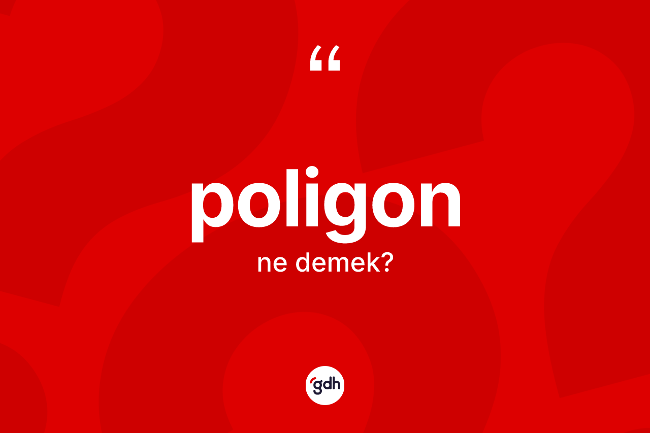 Poligon kelimesi ne demek? Poligonun halk arasındaki kullanımı nasıldır?