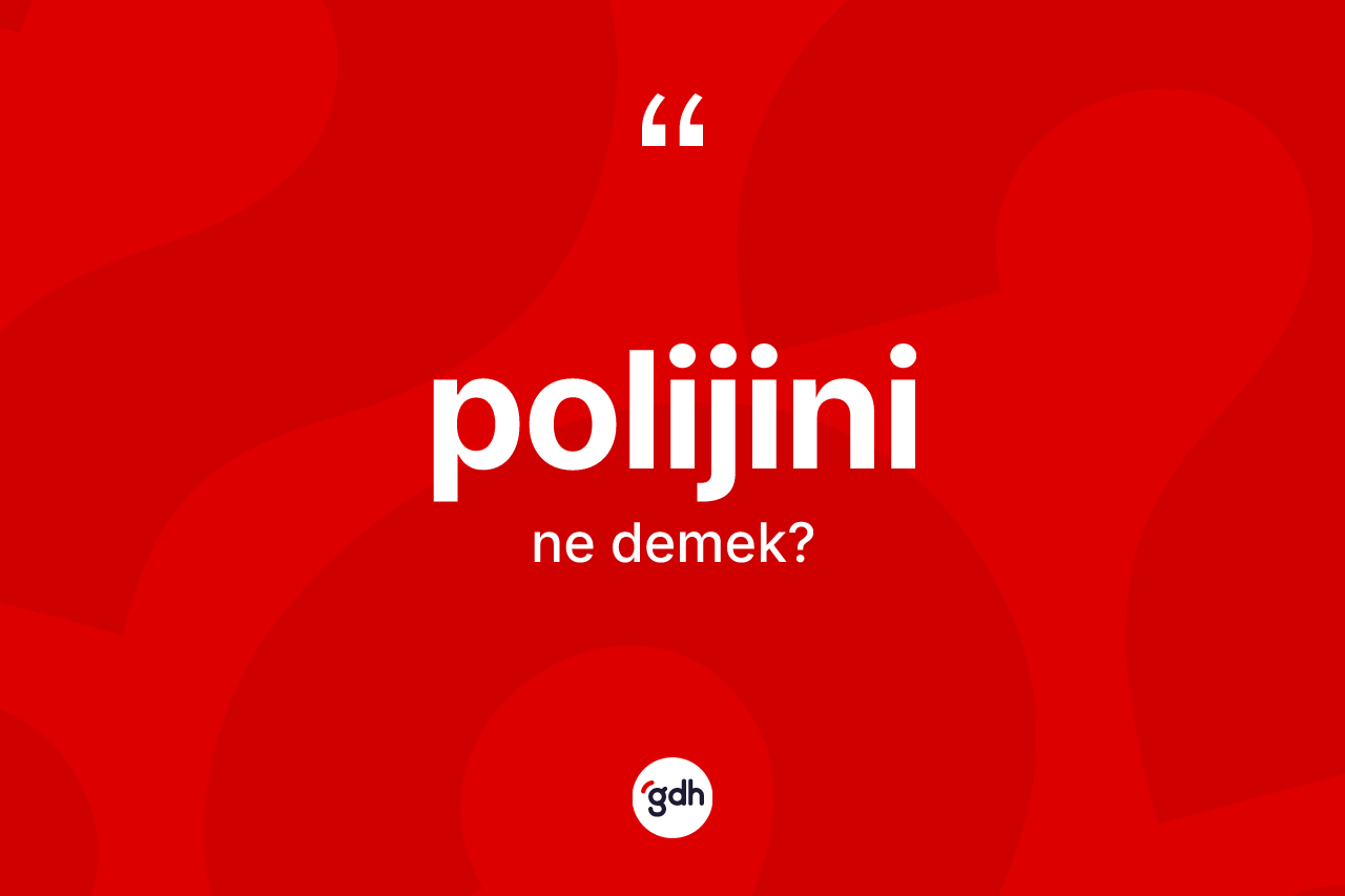 Polijini kelimesi ne demek? Polijininin sözlükteki anlamı nedir?