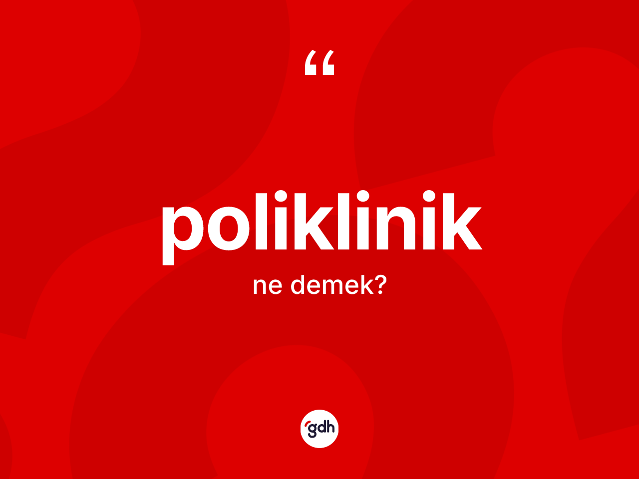 Poliklinik kelimesi ne anlama gelir? Polikliniğin halk arasındaki kullanımı nasıldır?