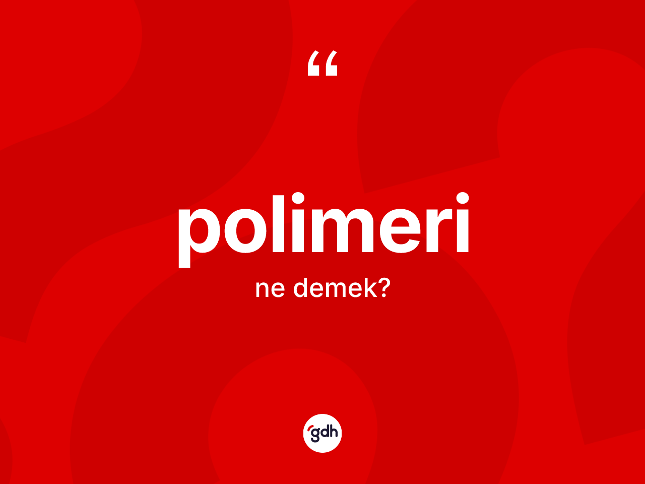 Polimeri kelimesinin sözlükteki tanımı nedir? Polimerinin halk arasındaki kullanımı nasıldır?