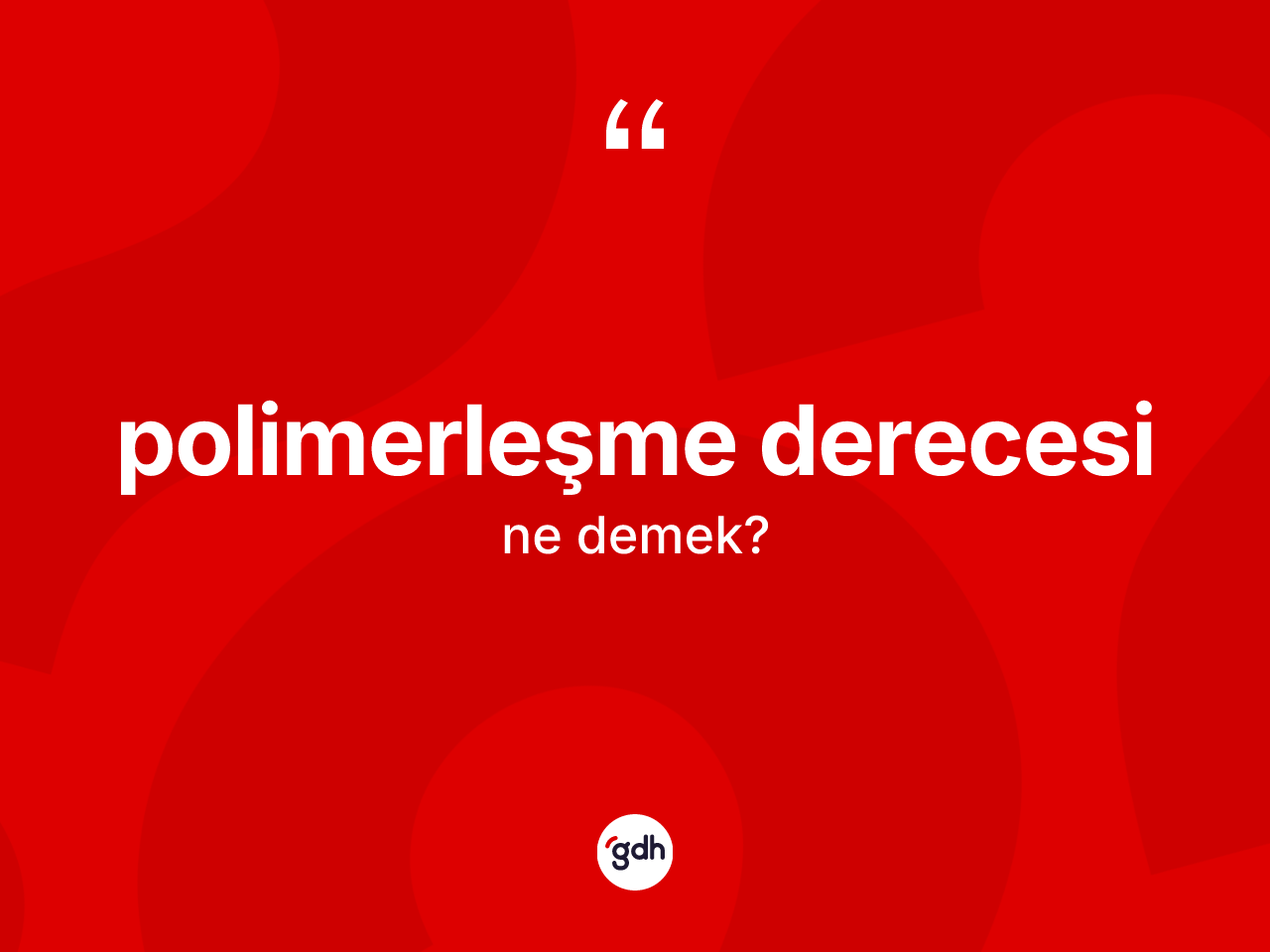 Polimerleşme derecesi kelimesinin sözlükteki tanımı nedir? Polimerleşme derecesi kelimesinin özellikleri nelerdir?