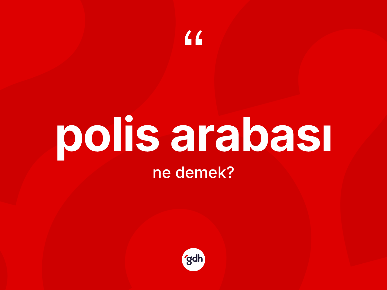 Polis arabası kelimesi ne anlama gelir? Polis arabası kelimesinin özellikleri nelerdir?